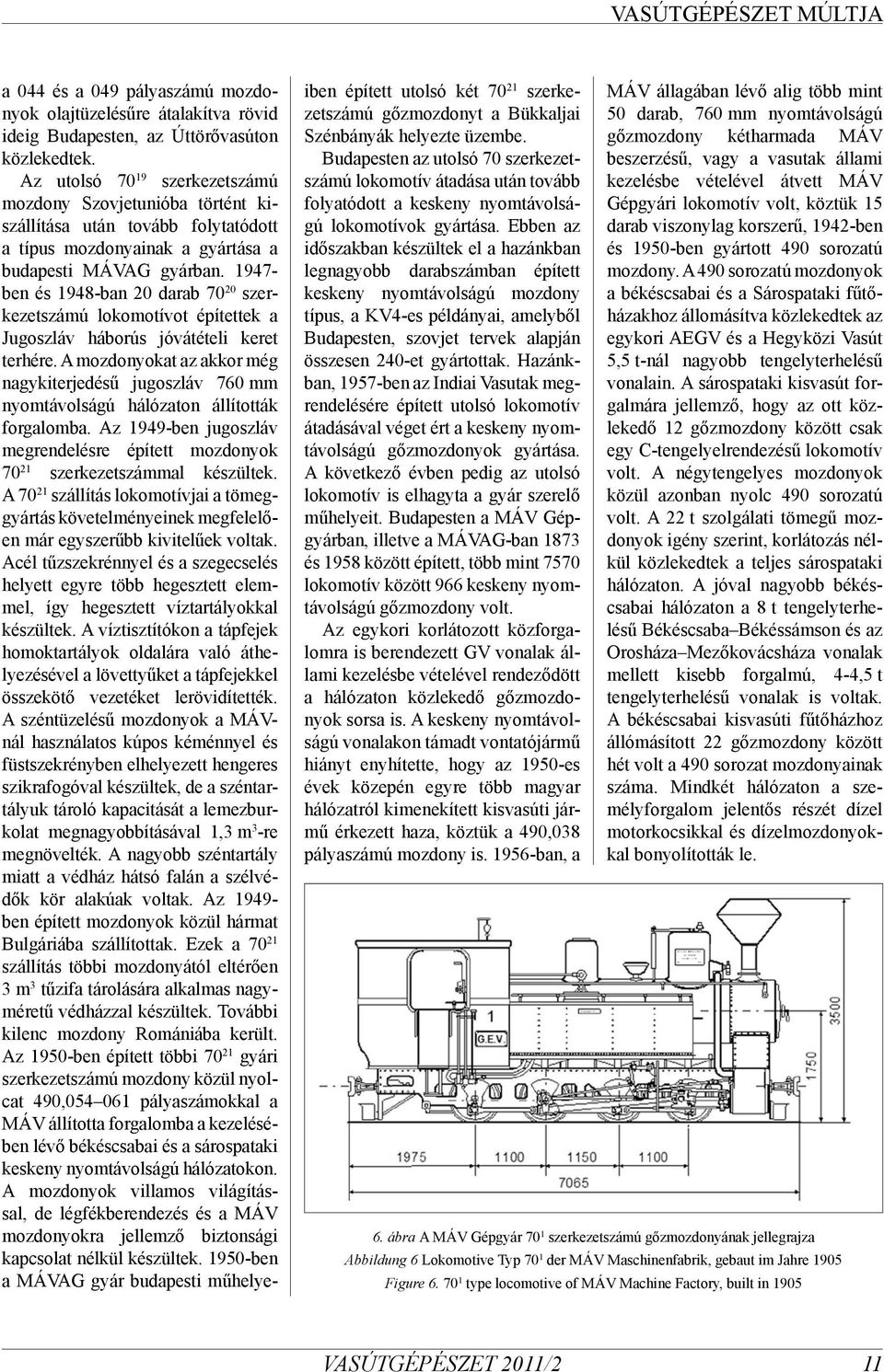 1947- ben és 1948-ban 20 darab 70 20 szerkezetszámú lokomotívot építettek a Jugoszláv háborús jóvátételi keret terhére.