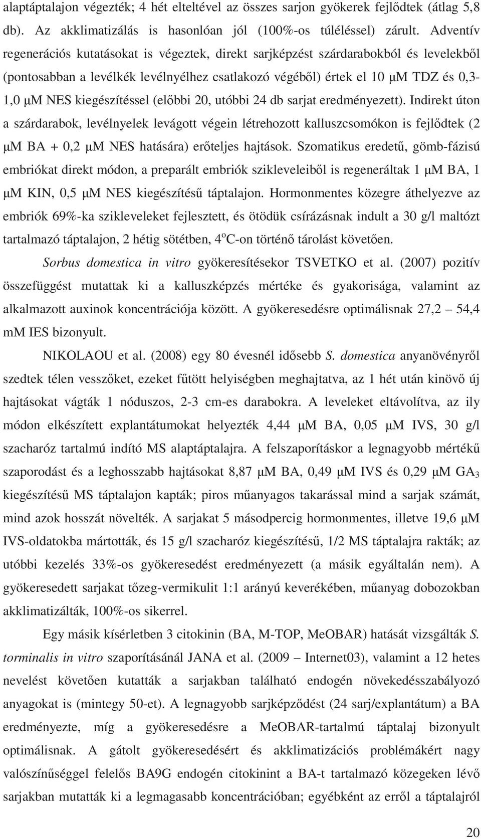 kiegészítéssel (el bbi 20, utóbbi 24 db sarjat eredményezett).