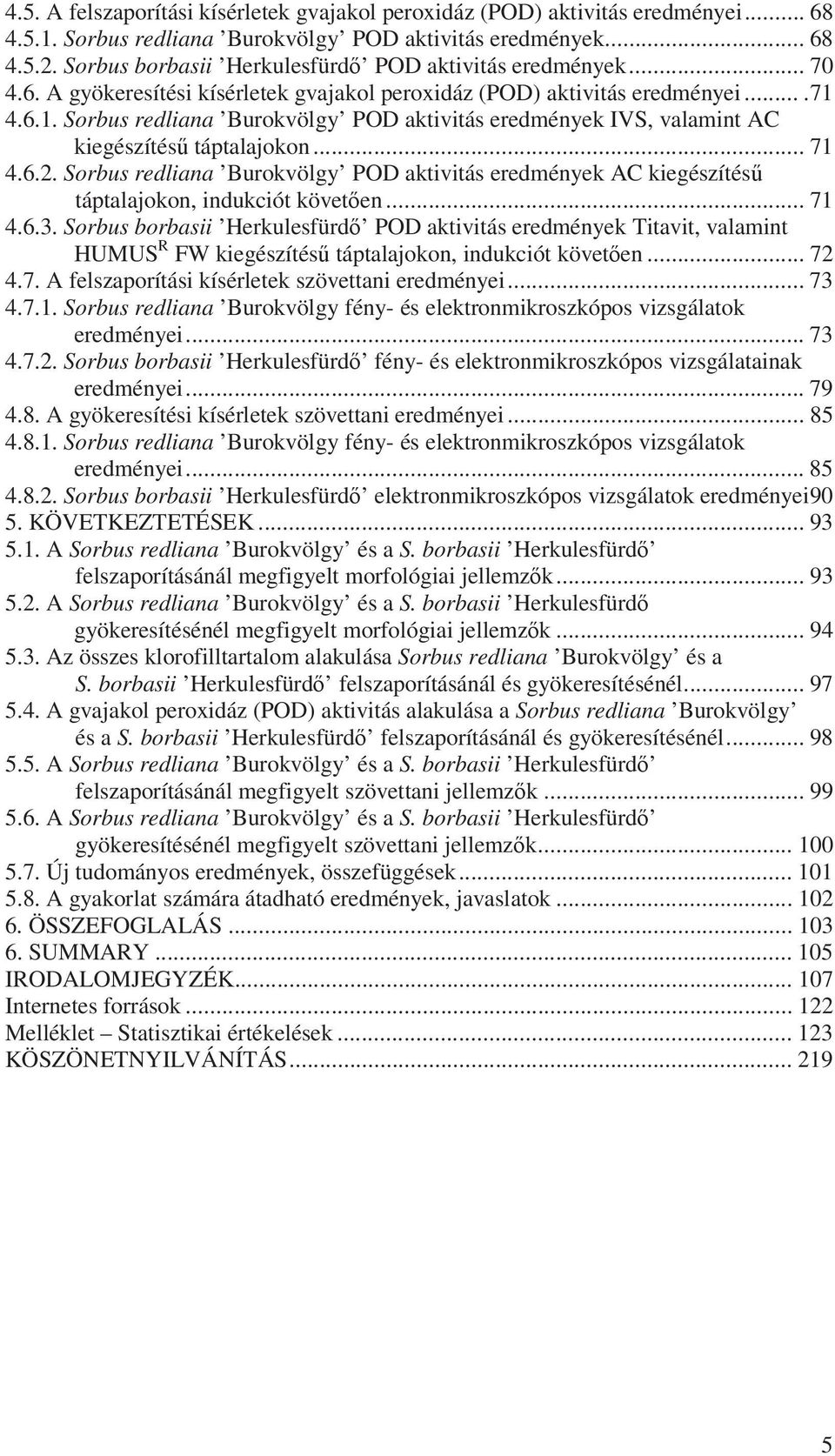 4.6.1. Sorbus redliana Burokvölgy POD aktivitás eredmények IVS, valamint AC kiegészítés táptalajokon... 71 4.6.2.