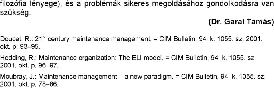 okt. p. 93 95. Hedding, R.: Maintenance organization: The ELI model. = CIM Bulletin, 94. k. 1055. sz.