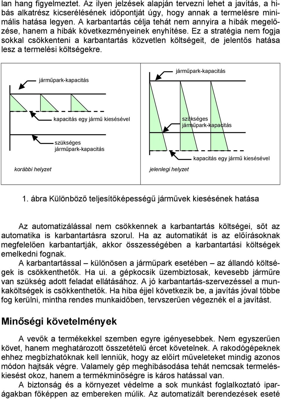 Ez a stratégia nem fogja sokkal csökkenteni a karbantartás közvetlen költségeit, de jelentős hatása lesz a termelési költségekre.