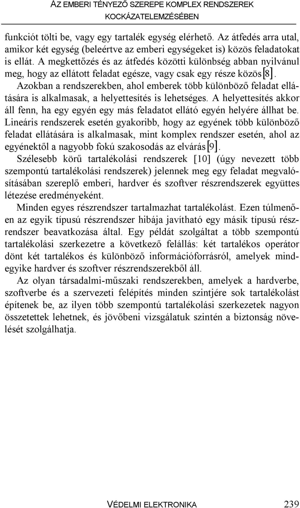 Azokban a rendszerekben, ahol emberek több különböző feladat ellátására is alkalmasak, a helyettesítés is lehetséges.