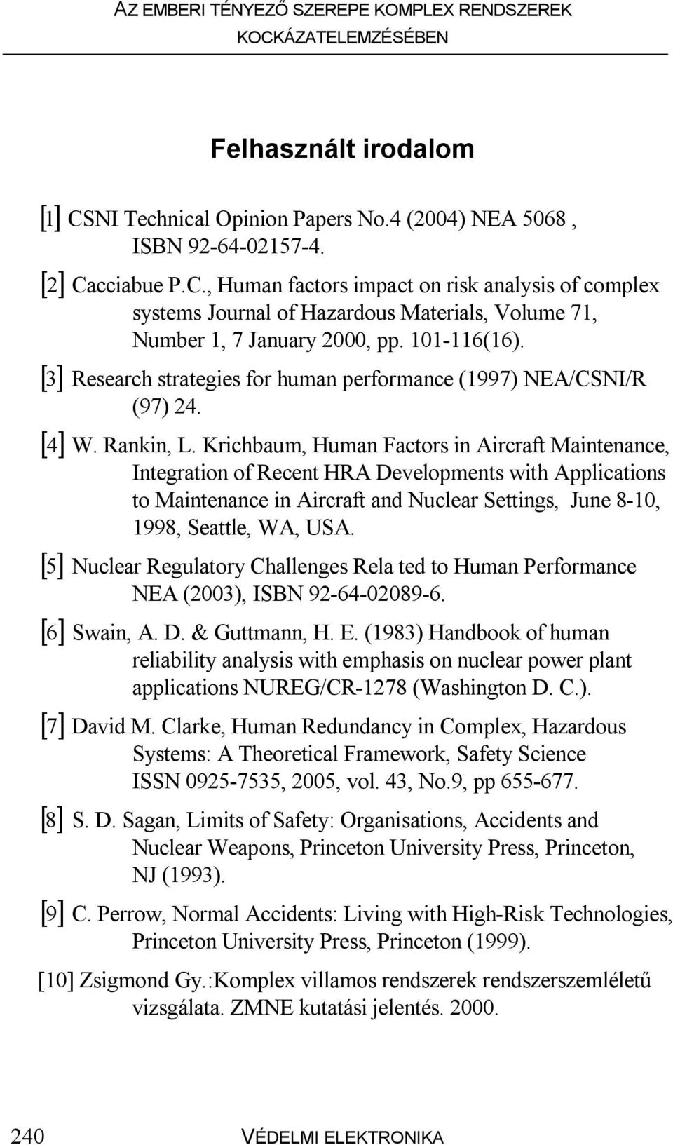 Krichbaum, Human Factors in Aircraft Maintenance, Integration of Recent HRA Developments with Applications to Maintenance in Aircraft and Nuclear Settings, June 8-10, 1998, Seattle, WA, USA.