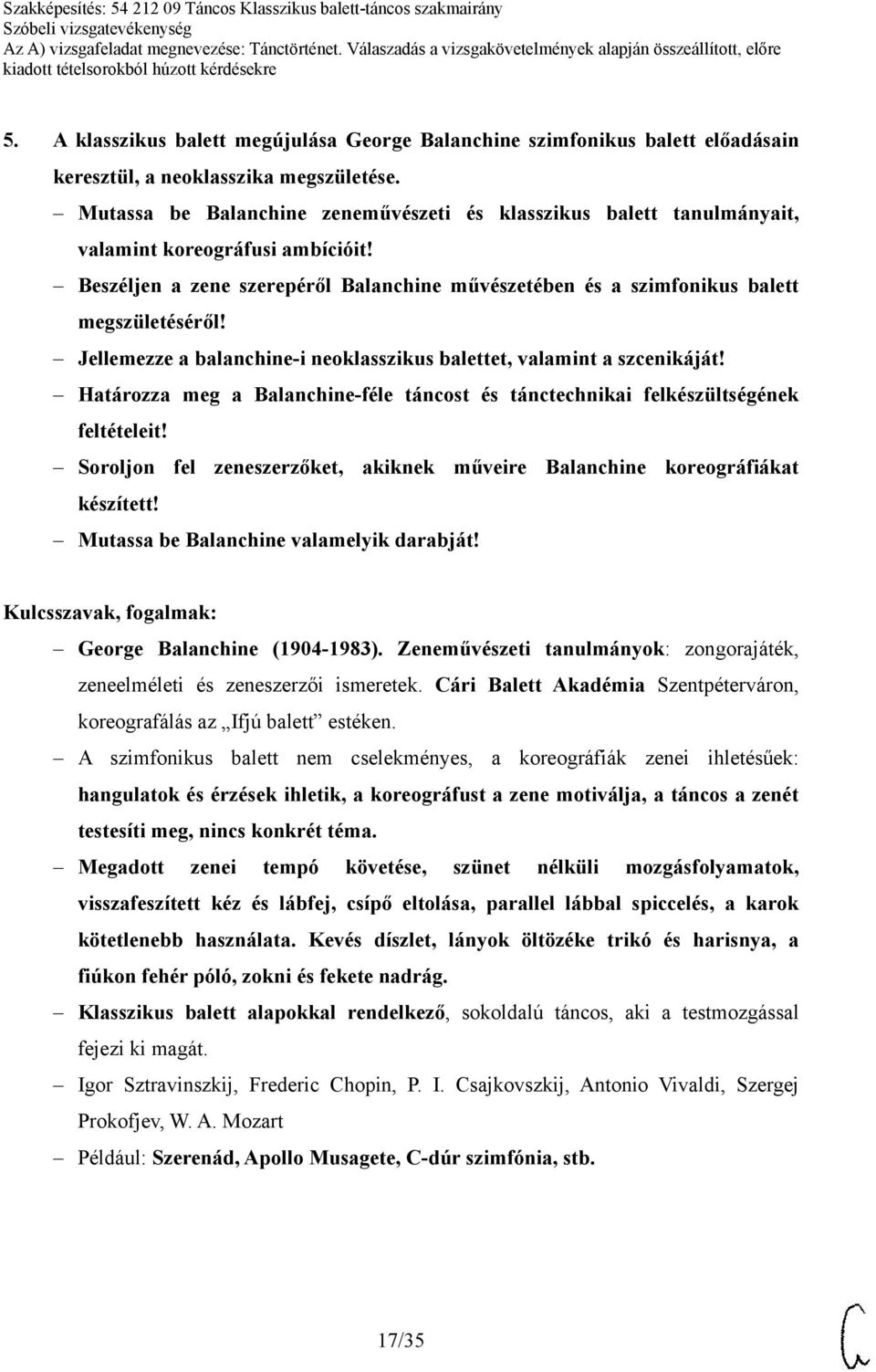 Jellemezze a balanchine-i neoklasszikus balettet, valamint a szcenikáját! Határozza meg a Balanchine-féle táncost és tánctechnikai felkészültségének feltételeit!