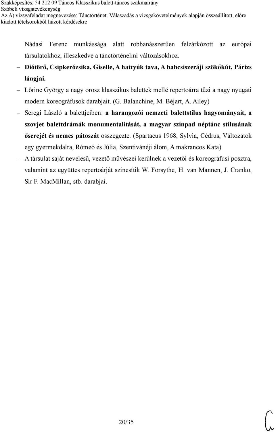 Lőrinc György a nagy orosz klasszikus balettek mellé repertoárra tűzi a nagy nyugati modern koreográfusok darabjait. (G. Balanchine, M. Béjart, A.