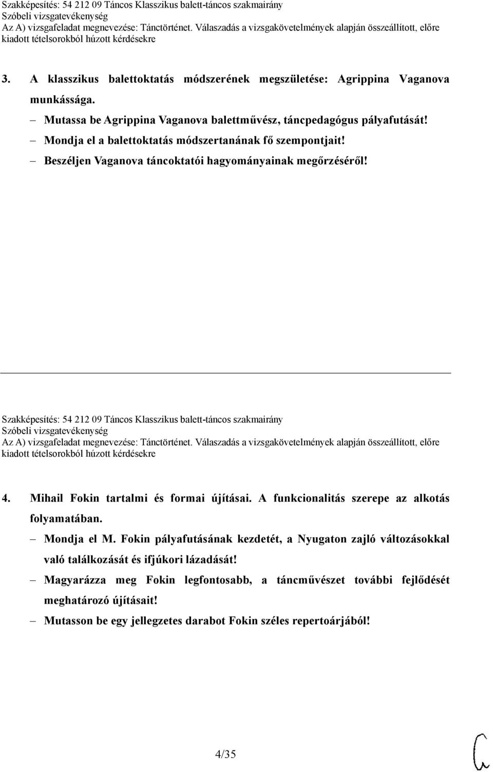 Szakképesítés: 54 212 09 Táncos Klasszikus balett-táncos szakmairány 4. Mihail Fokin tartalmi és formai újításai. A funkcionalitás szerepe az alkotás folyamatában. Mondja el M.