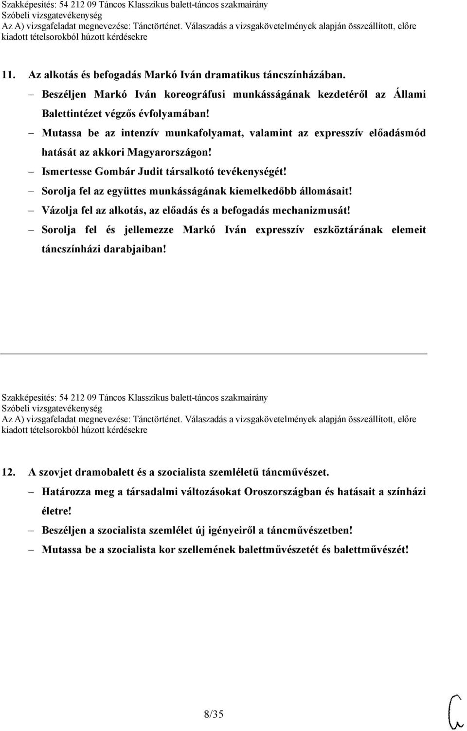 Sorolja fel az együttes munkásságának kiemelkedőbb állomásait! Vázolja fel az alkotás, az előadás és a befogadás mechanizmusát!