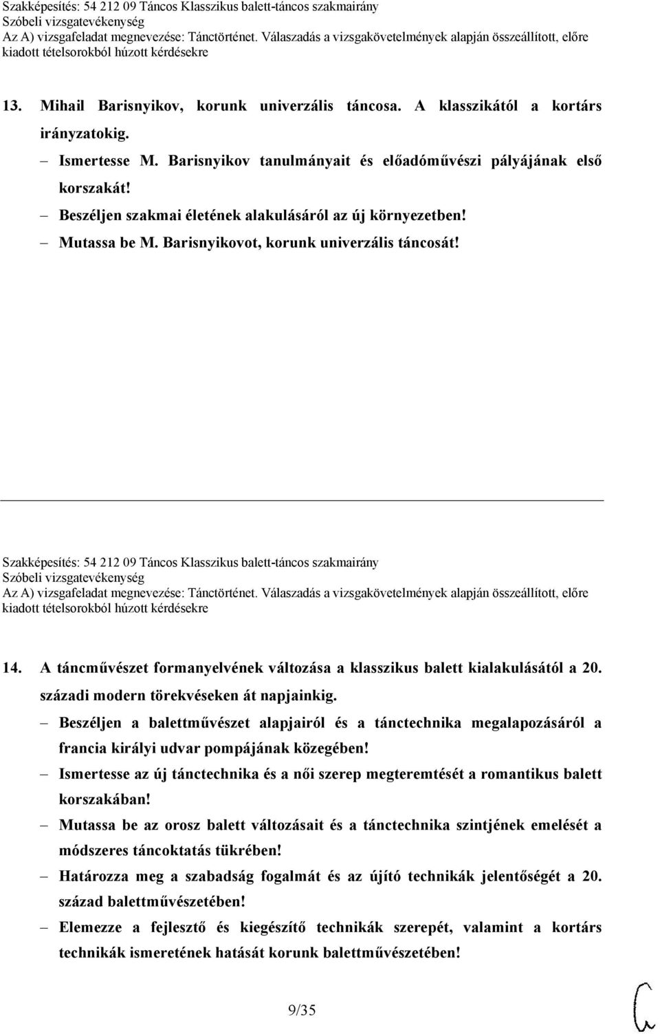 A táncművészet formanyelvének változása a klasszikus balett kialakulásától a 20. századi modern törekvéseken át napjainkig.