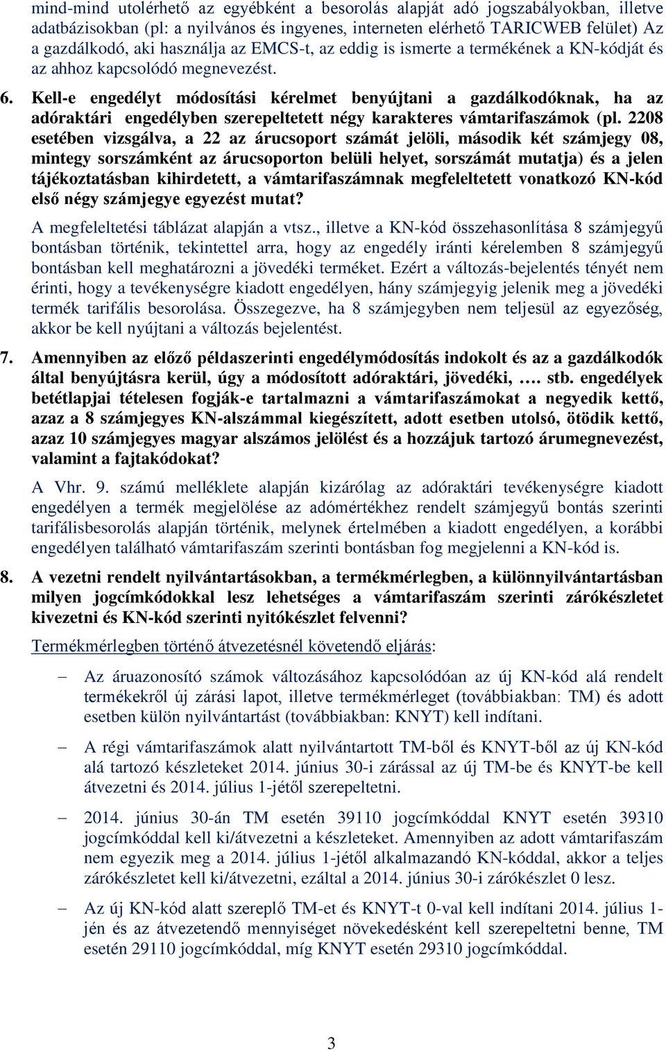 Kell-e engedélyt módosítási kérelmet benyújtani a gazdálkodóknak, ha az adóraktári engedélyben szerepeltetett négy karakteres vámtarifaszámok (pl.