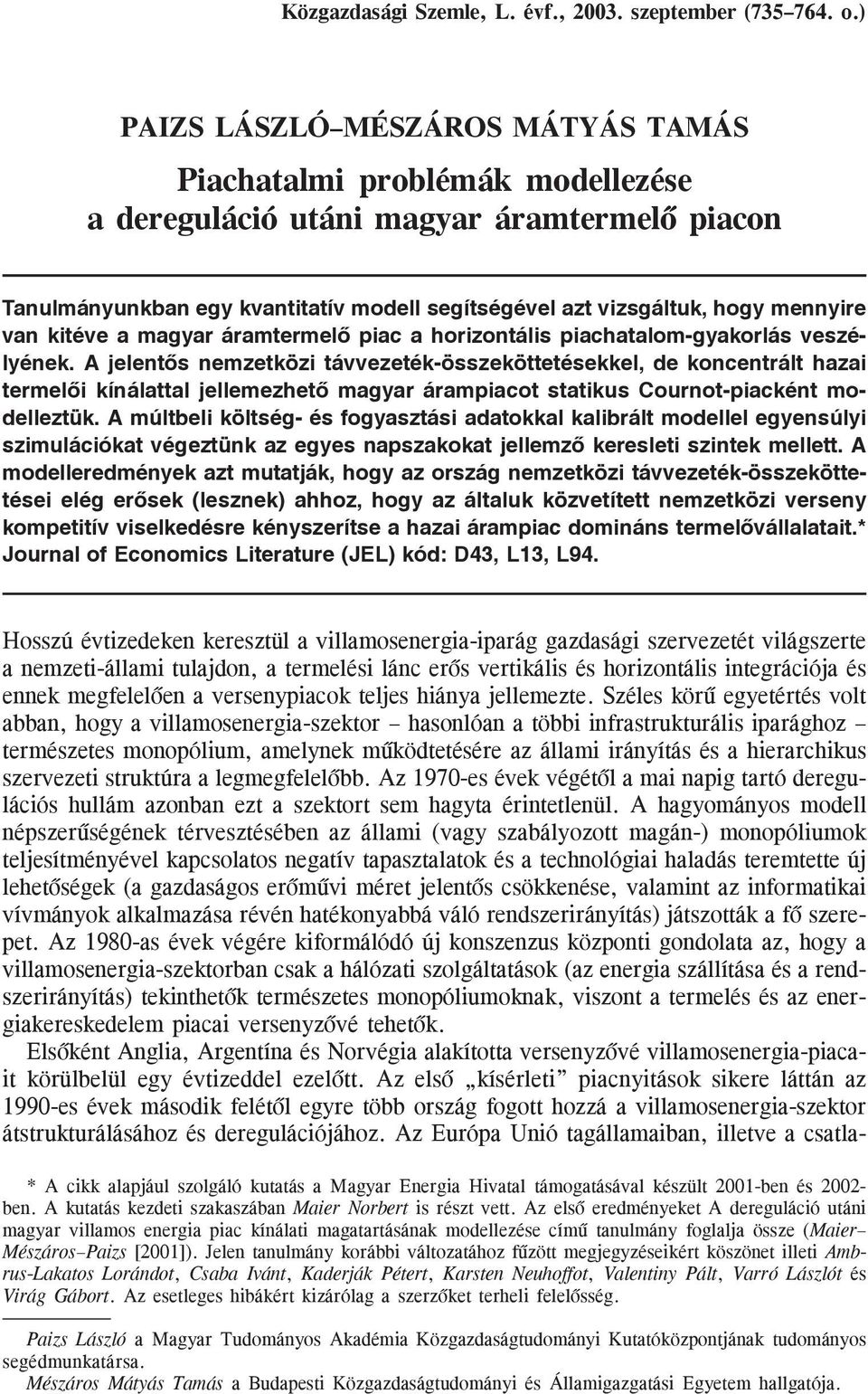 van kitéve a magyar áramtermelõ piac a horizontális piachatalom-gyakorlás veszélyének.