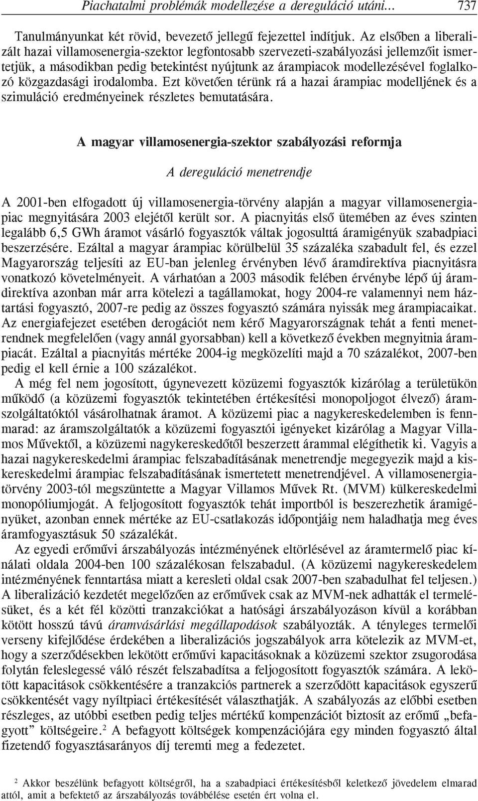 közgazdasági irodalomba. Ezt követõen térünk rá a hazai árampiac modelljének és a szimuláció eredményeinek részletes bemutatására.