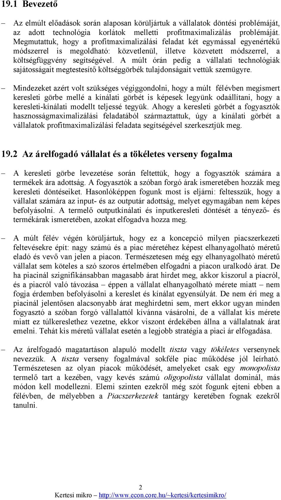 A múlt órán pedig a vállalati technológiák sajátosságait megtestesítő költséggörbék tulajdonságait vettük szemügyre.