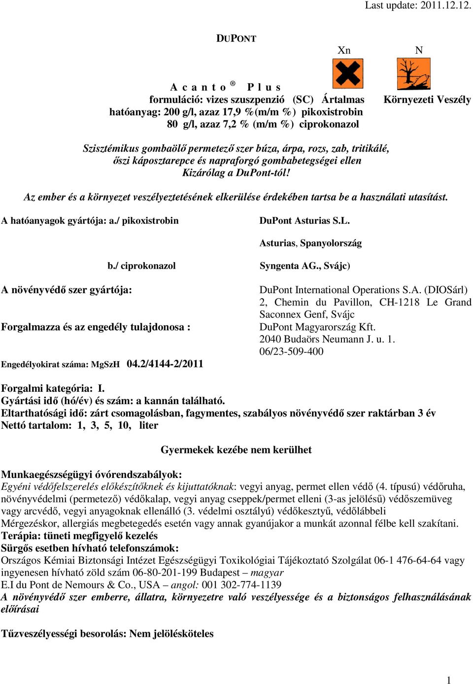 Az ember és a környezet veszélyeztetésének elkerülése érdekében tartsa be a használati utasítást. A hatóanyagok gyártója: a./ pikoxistrobin DuPont Asturias S.L. Asturias, Spanyolország b.