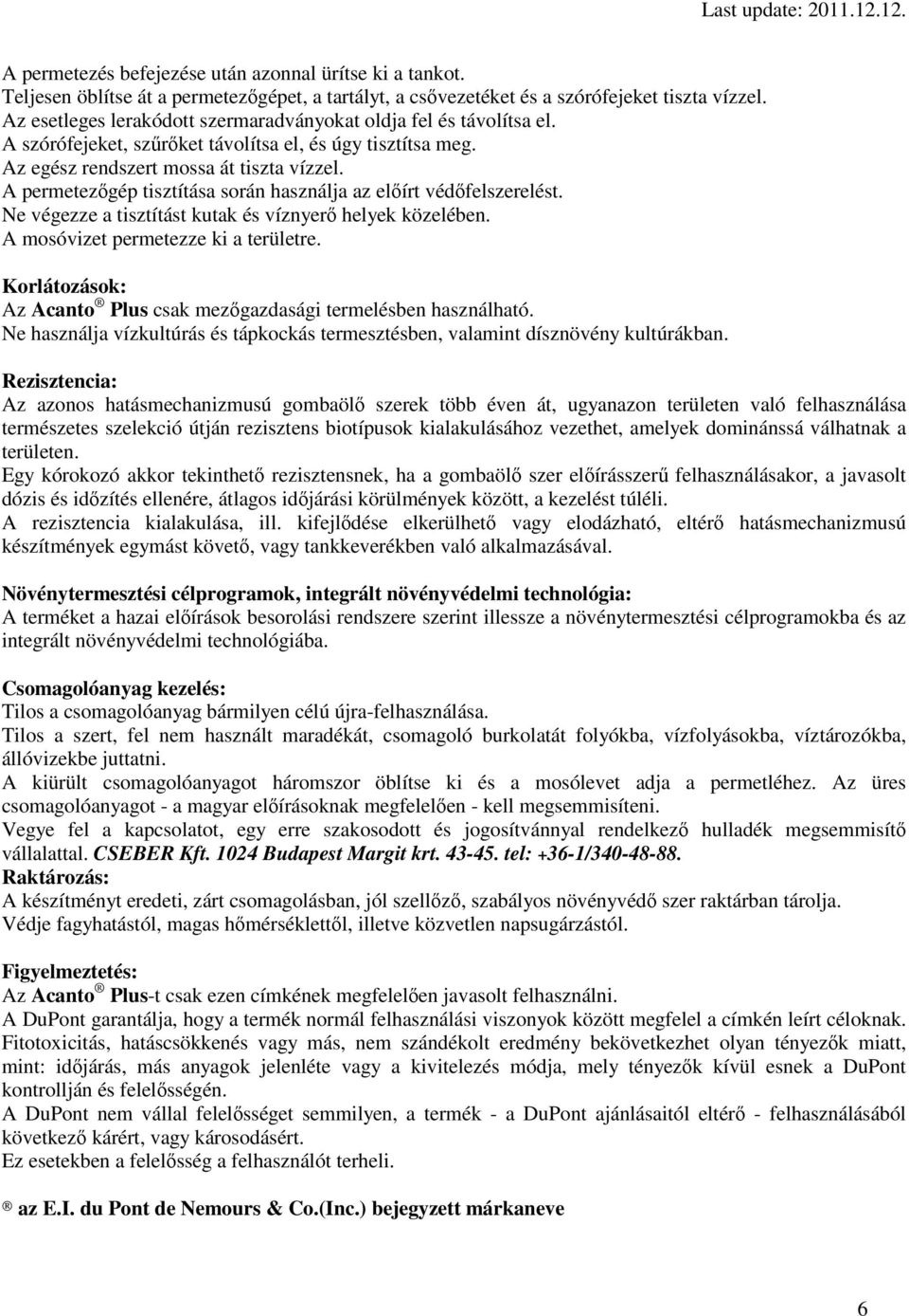 A permetezgép tisztítása során használja az elírt védfelszerelést. Ne végezze a tisztítást kutak és víznyer helyek közelében. A mosóvizet permetezze ki a területre.