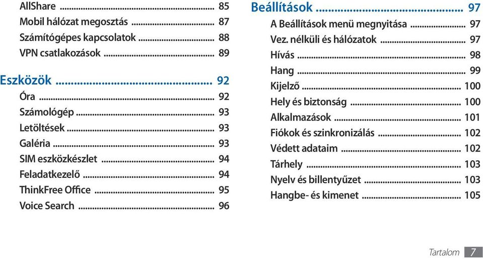 .. 97 A Beállítások menü megnyitása... 97 Vez. nélküli és hálózatok... 97 Hívás... 98 Hang... 99 Kijelző... 100 Hely és biztonság.