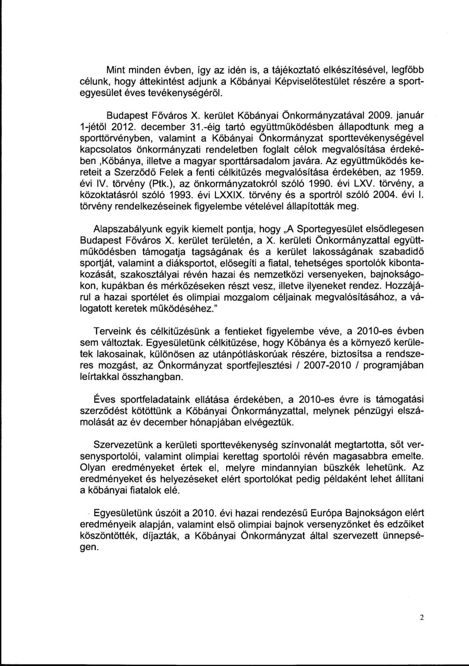 -éig tartó együttműködésben állapodtunk meg a sporttörvényben, valamint a Kőbányai Önkormányzat sporttevékenységével kapcsolatos önkormányzati rendeletben foglalt célok megvalósítása