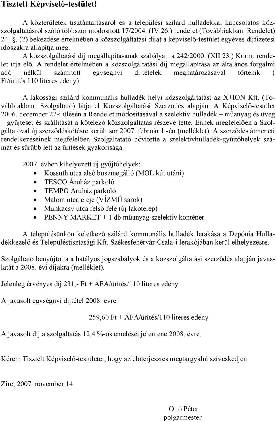 A közszolgáltatási díj megállapításának szabályait a 242/2000. (XII.23.) Korm. rendelet írja elő.