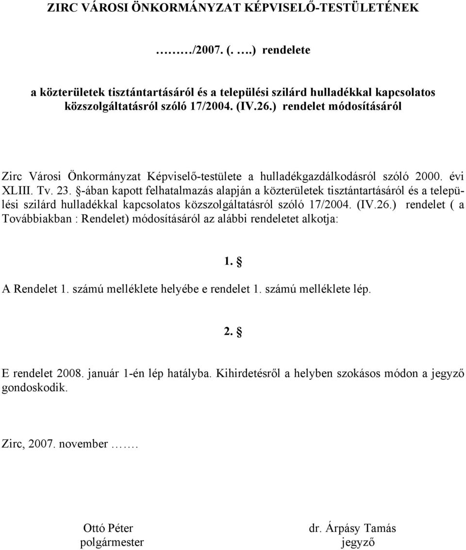 -ában kapott felhatalmazás alapján a közterületek tisztántartásáról és a települési szilárd hulladékkal kapcsolatos közszolgáltatásról szóló 17/2004. (IV.26.