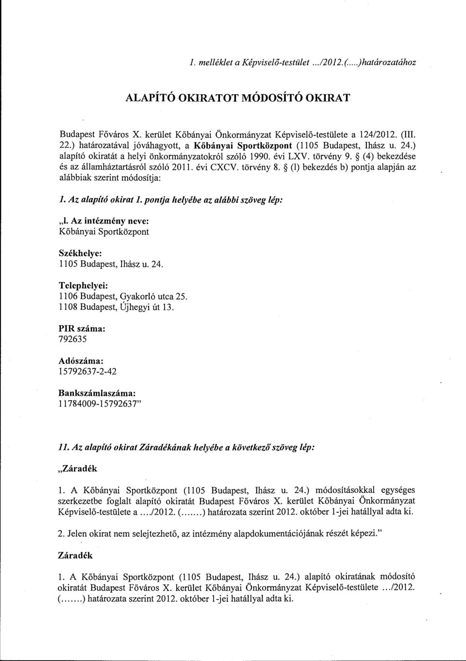 (4) bekezdése és az államháztartásról szóló 2011. évi CXCV. törvény 8. (l) bekezdés b) pontja alapján az alábbiak szerint módosítja: J. Az alapító okirat J. pontja helyébe az alábbiszöveg lép: "l.