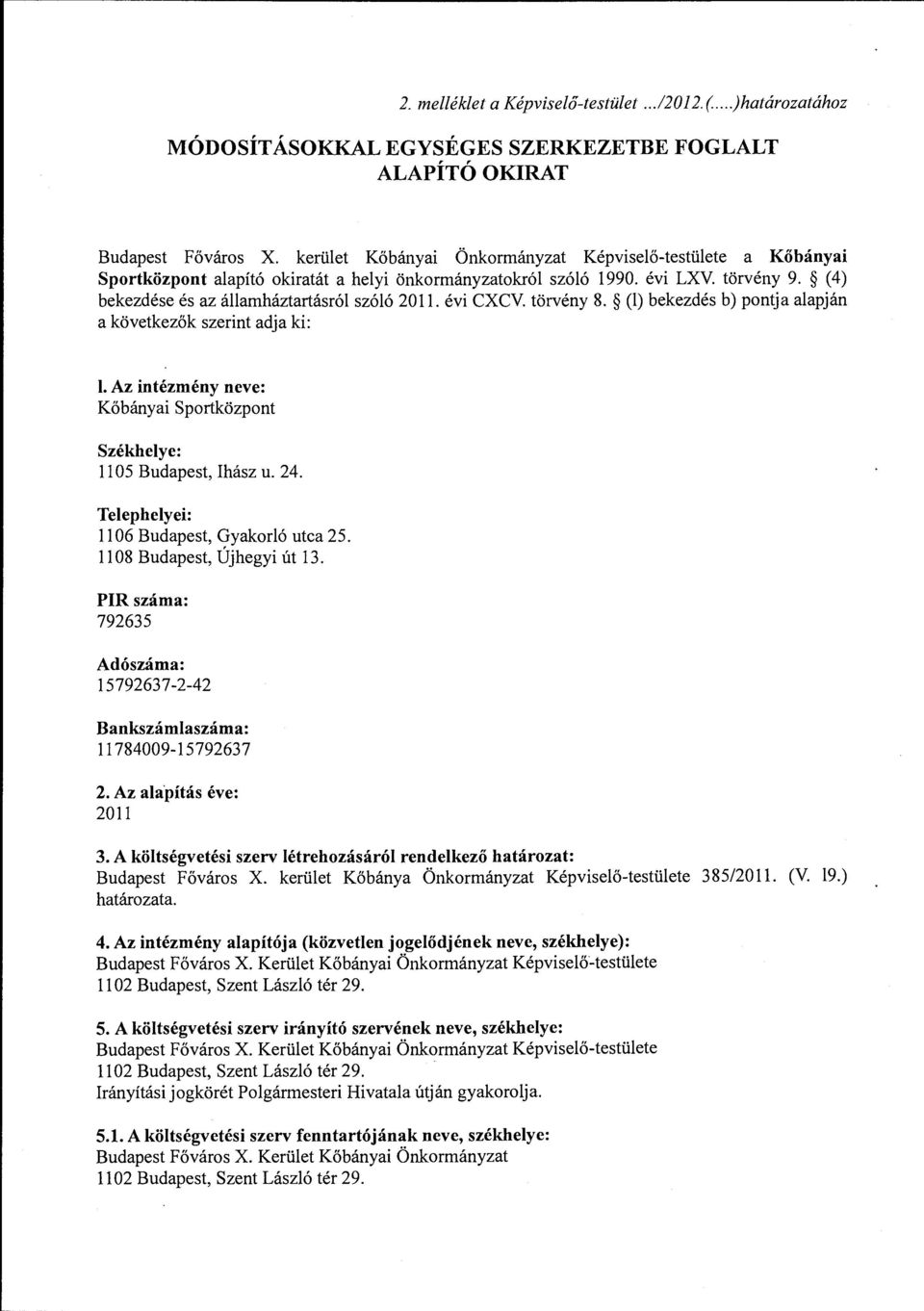 évi CXCV. törvény 8. (l) bekezdés b) pontja alapján a következők szerint adja ki: l. Az intézmény neve: Kőbányai Sportközpont Székhelye: ll 05 Budapest, Ihász u. 24.