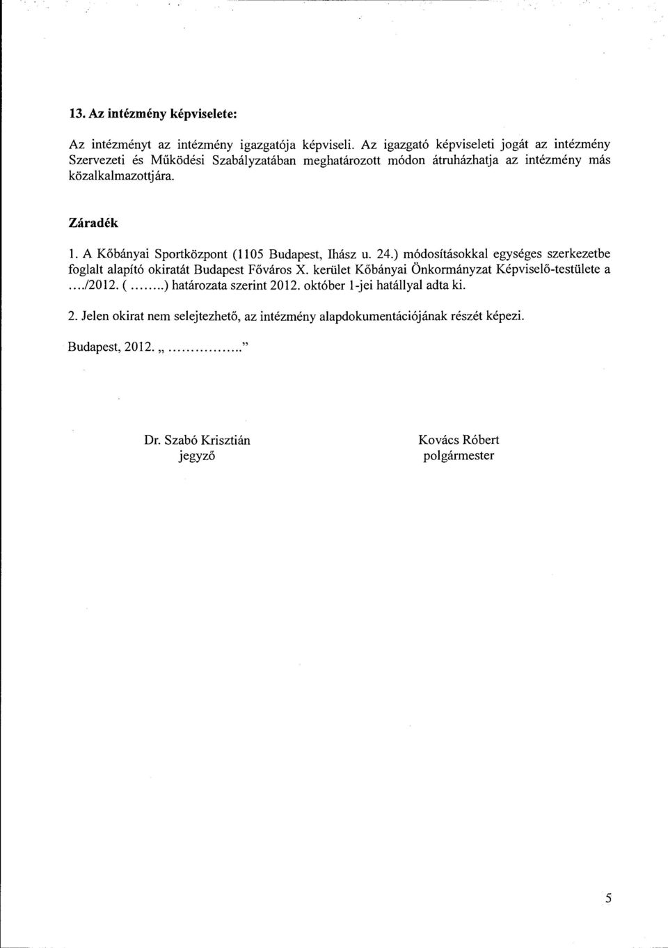 A Kőbányai Sportközpont (ll 05 Budapest, Ihász u. 24.) módosításokkal egységes szerkezetbe foglalt alapító okiratát Budapest Főváros X.