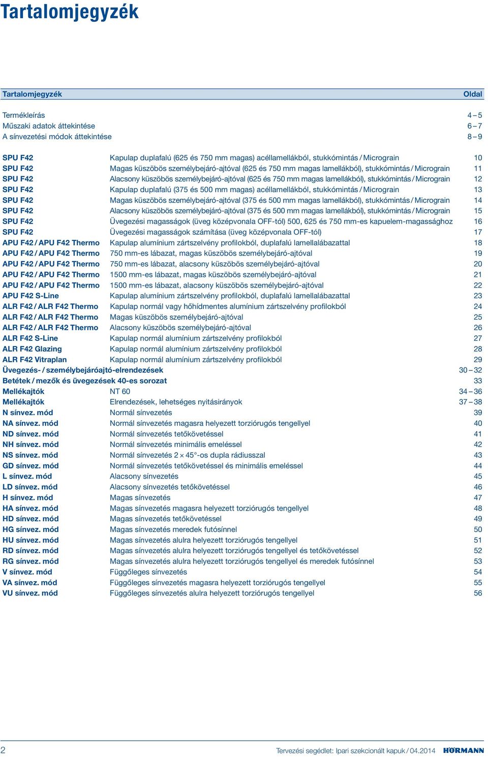 lamellákból), stukkómintás / Micrograin 12 SPU 42 Kapulap duplafalú (375 és 500 mm magas) acéllamellákból, stukkómintás / Micrograin 13 SPU 42 Magas küszöbös személybejáró-ajtóval (375 és 500 mm