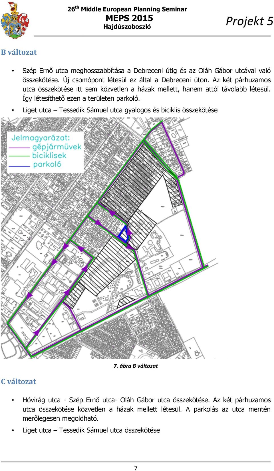 Liget utca Tessedik Sámuel utca gyalogos és biciklis összekötése 7. ábra B változat C változat Hóvirág utca - Szép Ernő utcautca Oláh Gábor utca összekötése.