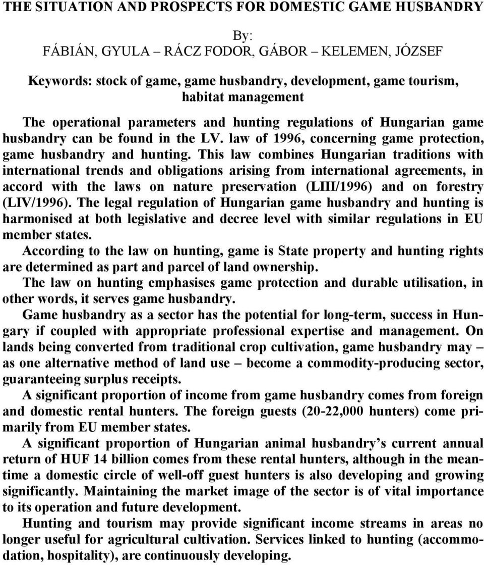 This law combines Hungarian traditions with international trends and obligations arising from international agreements, in accord with the laws on nature preservation (LIII/1996) and on forestry