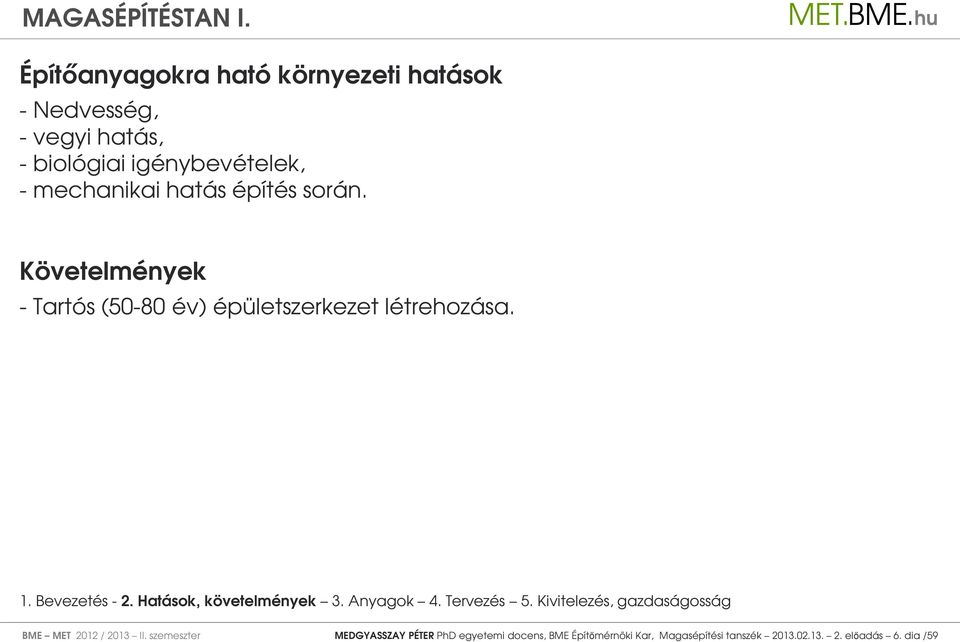 Követelmények - Tartós (50-80 év) épületszerkezet létrehozása. BME MET 2012 / 2013 II.