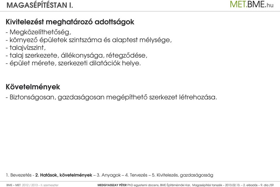 Követelmények - Biztonságosan, gazdaságosan megépíthető szerkezet létrehozása. BME MET 2012 / 2013 II.