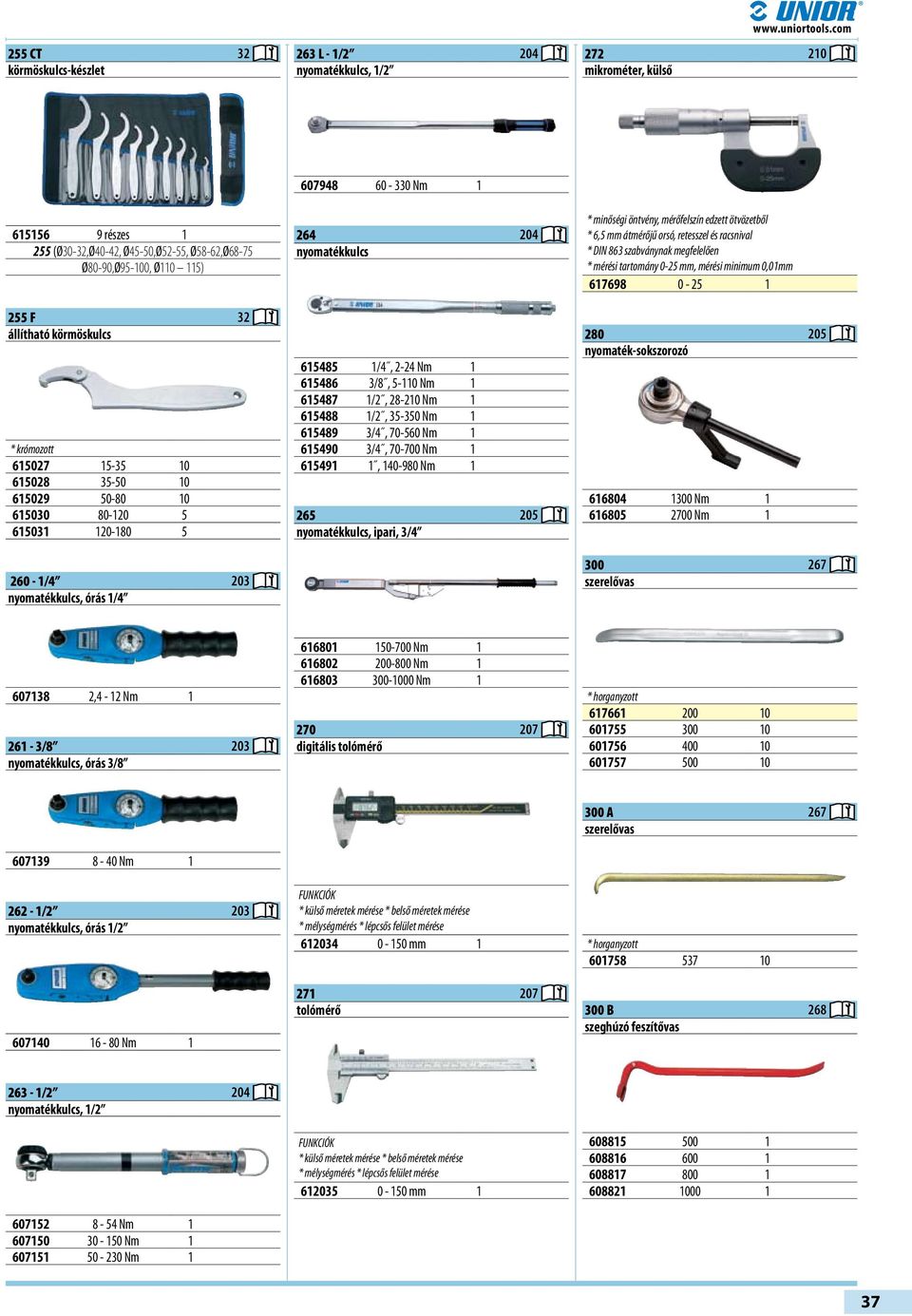 615029 50-80 10 615030 80-120 5 615031 120-180 5 260-1/4 203 nyomatékkulcs, órás 1/4 607948 60-330 Nm 1 264 204 nyomatékkulcs 615485 1/4, 2-24 Nm 1 615486 3/8, 5-110 Nm 1 615487 1/2, 28-210 Nm 1
