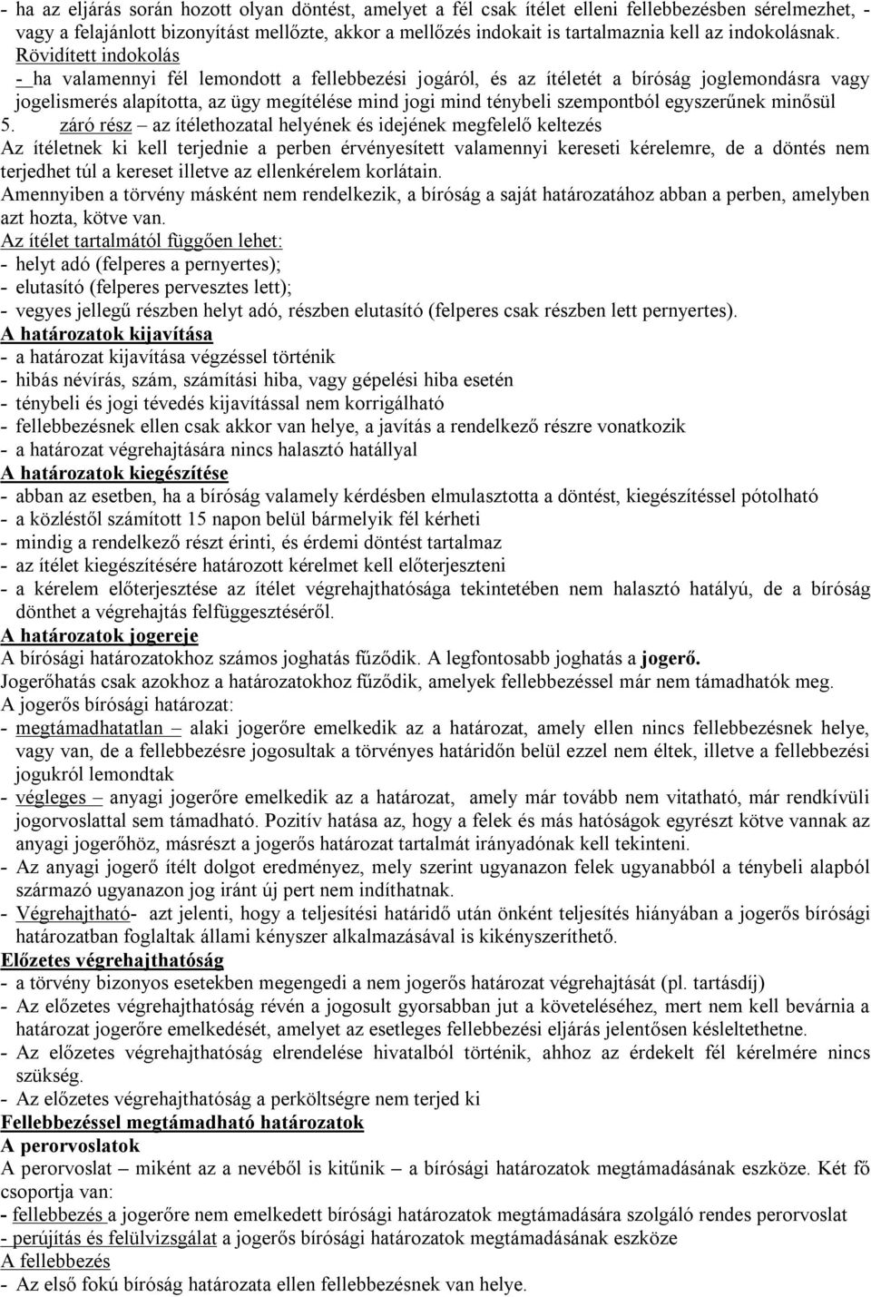 Rövidített indokolás - ha valamennyi fél lemondott a fellebbezési jogáról, és az ítéletét a bíróság joglemondásra vagy jogelismerés alapította, az ügy megítélése mind jogi mind ténybeli szempontból