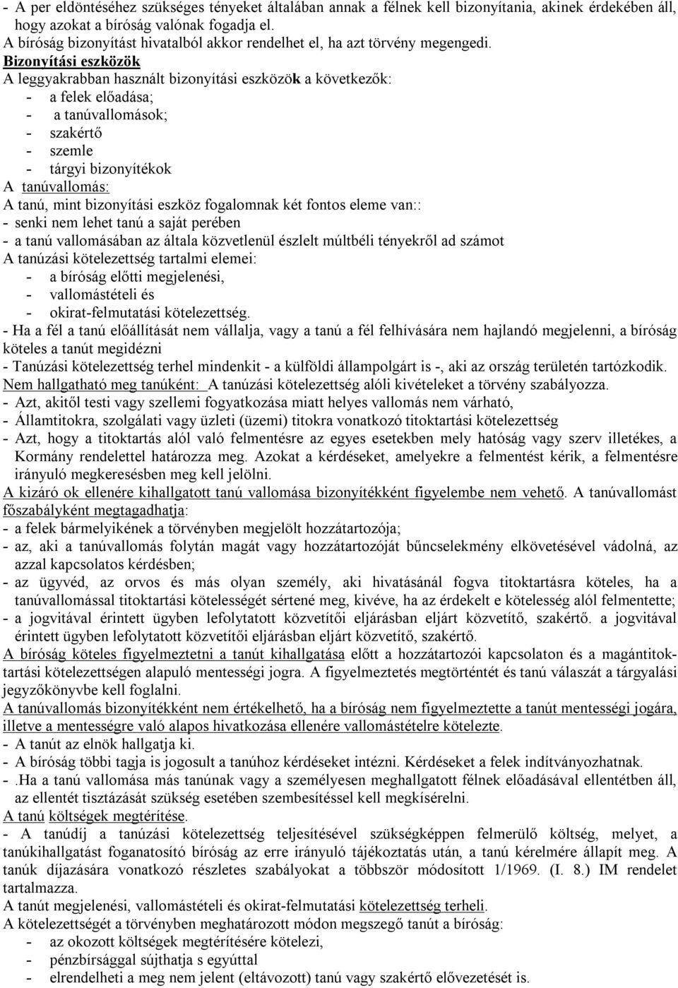 Bizonyítási eszközök A leggyakrabban használt bizonyítási eszközök a következők: - a felek előadása; - a tanúvallomások; - szakértő - szemle - tárgyi bizonyítékok A tanúvallomás: A tanú, mint