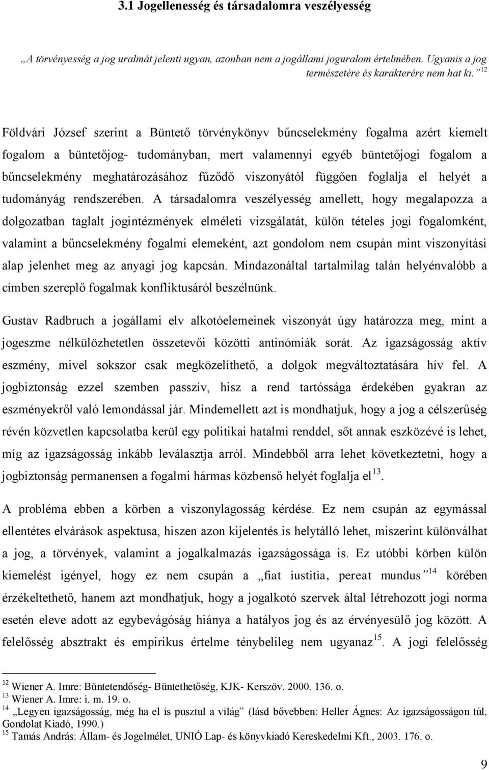 fűződő viszonyától függően foglalja el helyét a tudományág rendszerében.