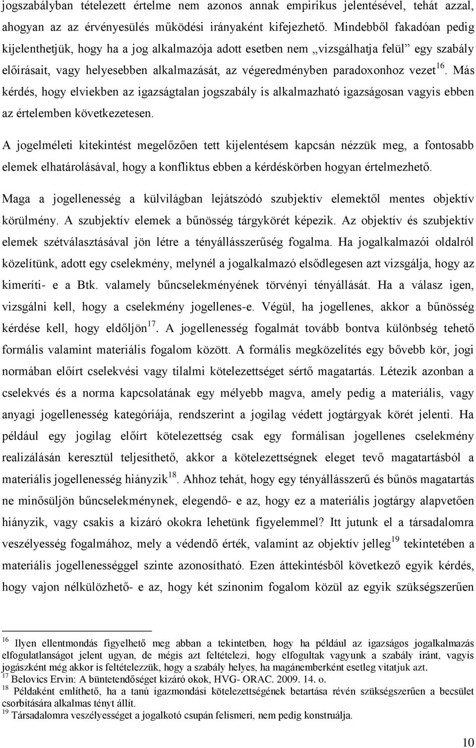 Más kérdés, hogy elviekben az igazságtalan jogszabály is alkalmazható igazságosan vagyis ebben az értelemben következetesen.