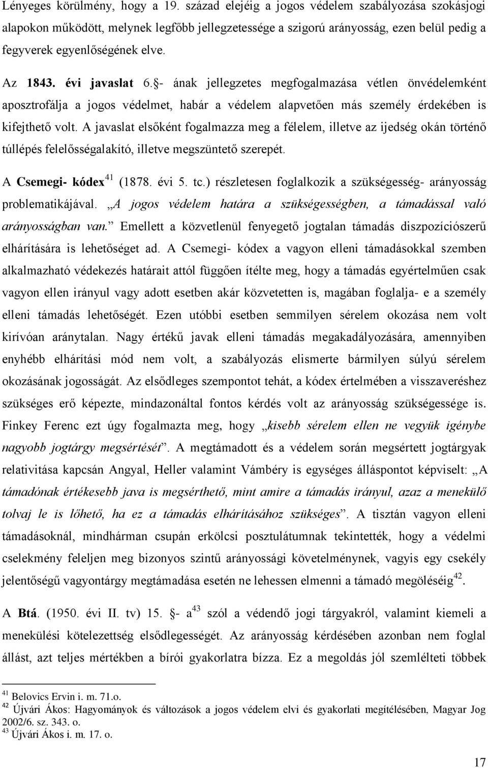 évi javaslat 6. - ának jellegzetes megfogalmazása vétlen önvédelemként aposztrofálja a jogos védelmet, habár a védelem alapvetően más személy érdekében is kifejthető volt.