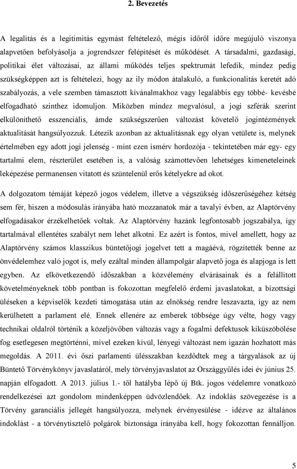 adó szabályozás, a vele szemben támasztott kívánalmakhoz vagy legalábbis egy többé- kevésbé elfogadható szinthez idomuljon.