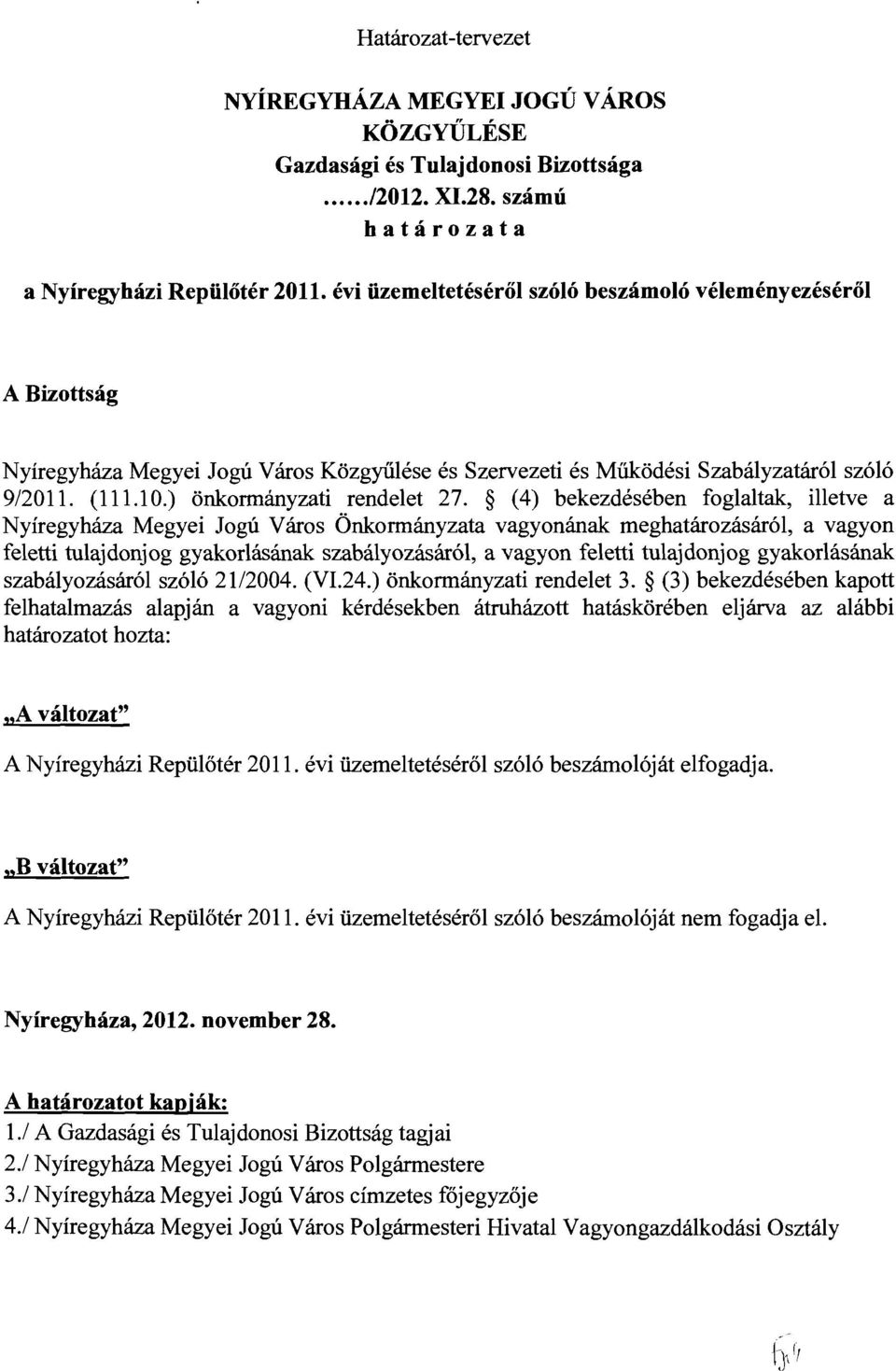 (4) bekezdésében foglaltak, lletve a Nyíregyháza Megye Jogú Város Önkormányzata vagyonának meghatározásáról, a vagyon felett tulajdonjog gyakorlásának szabályozásáról, a vagyon felett tulajdonjog