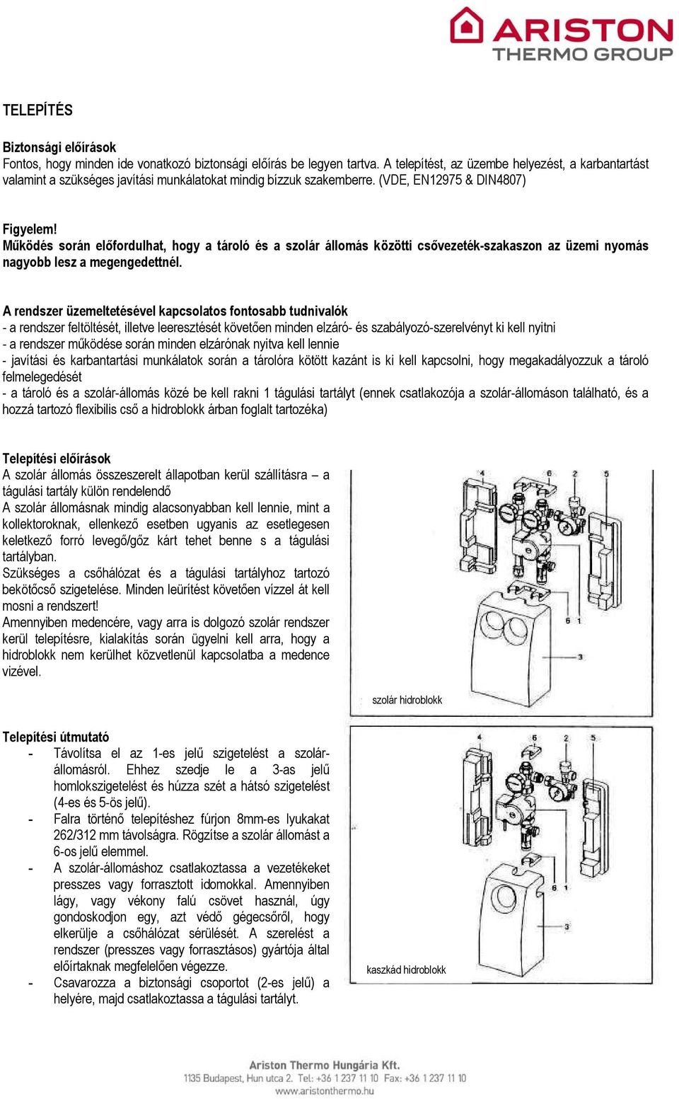 Működés során előfordulhat, hogy a tároló és a szolár állomás közötti csővezeték-szakaszon az üzemi nyomás nagyobb lesz a megengedettnél.