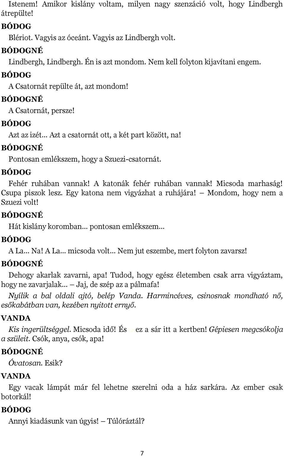 Fehér ruhában vannak! A katonák fehér ruhában vannak! Micsoda marhaság! Csupa piszok lesz. Egy katona nem vigyázhat a ruhájára! Mondom, hogy nem a Szuezi volt!