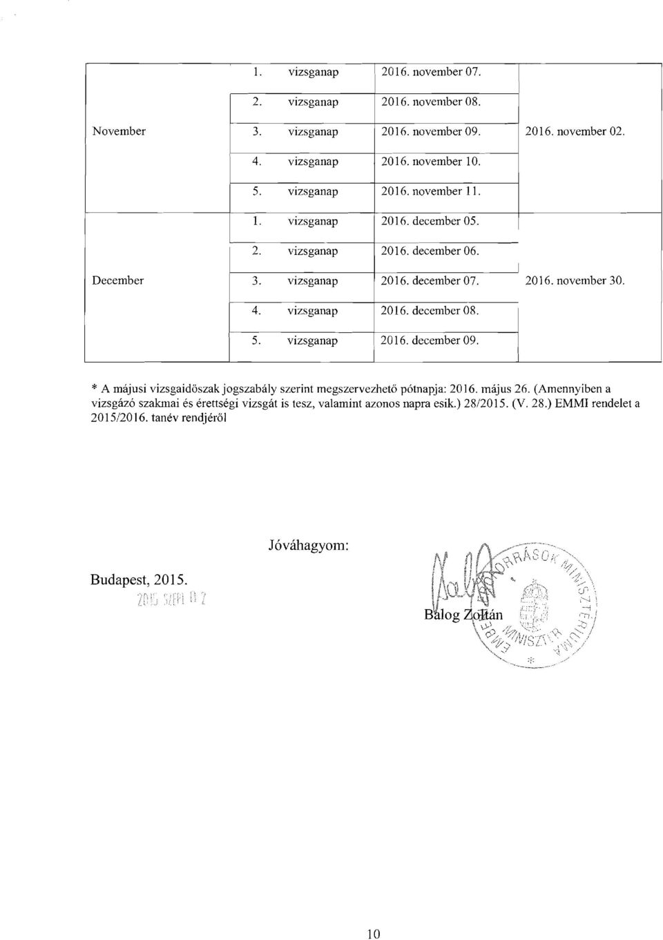 * A majusi vizsgaidoszak jogszabaly szerint megszervezheto p6tnapja: 2016. majus 26.