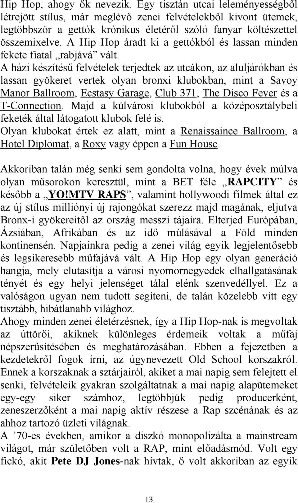 A Hip Hop áradt ki a gettókból és lassan minden fekete fiatal rabjává vált.