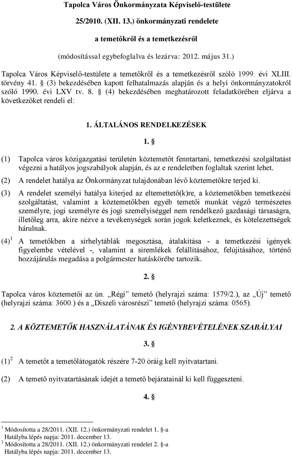 évi LXV tv. 8. (4) bekezdésében meghatározott feladatkörében eljárva a következőket rendeli el: 1. ÁLTALÁNOS RENDELKEZÉSEK 1.