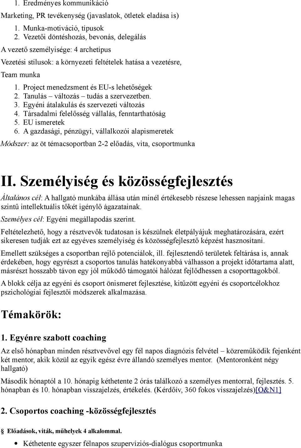 Tanulás változás tudás a szervezetben. 3. Egyéni átalakulás és szervezeti változás 4. Társadalmi felelősség vállalás, fenntarthatóság 5. EU ismeretek 6.