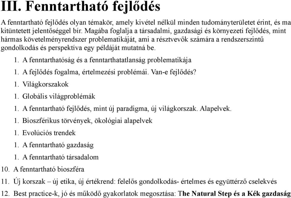 mutatná be. 1. A fenntarthatóság és a fenntarthatatlanság problematikája 1. A fejlődés fogalma, értelmezési problémái. Van-e fejlődés? 1. Világkorszakok 1. Globális világproblémák 1.