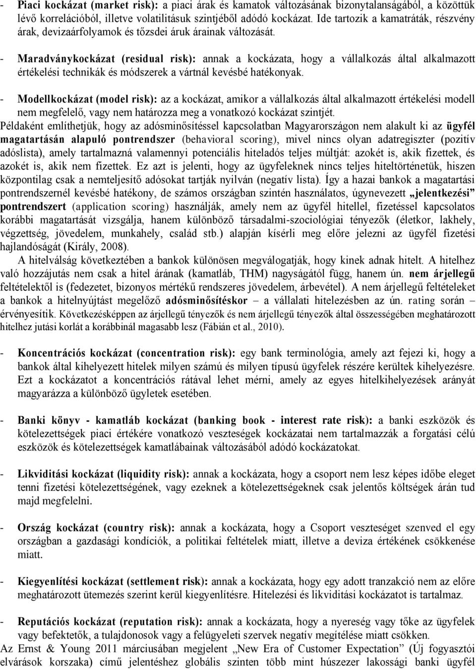 - Maradványkockázat (residual risk): annak a kockázata, hogy a vállalkozás által alkalmazott értékelési technikák és módszerek a vártnál kevésbé hatékonyak.