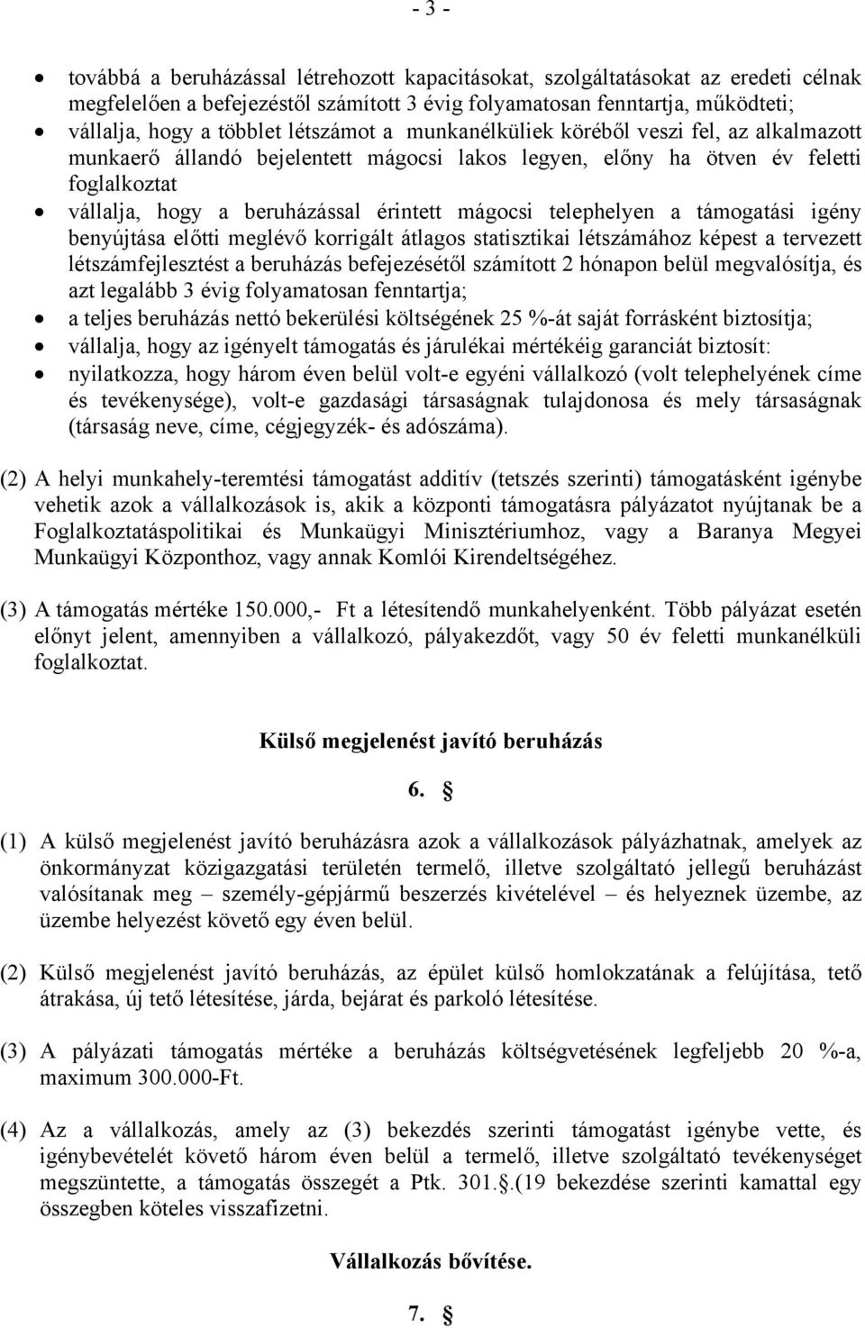 telephelyen a támogatási igény benyújtása előtti meglévő korrigált átlagos statisztikai létszámához képest a tervezett létszámfejlesztést a beruházás befejezésétől számított 2 hónapon belül