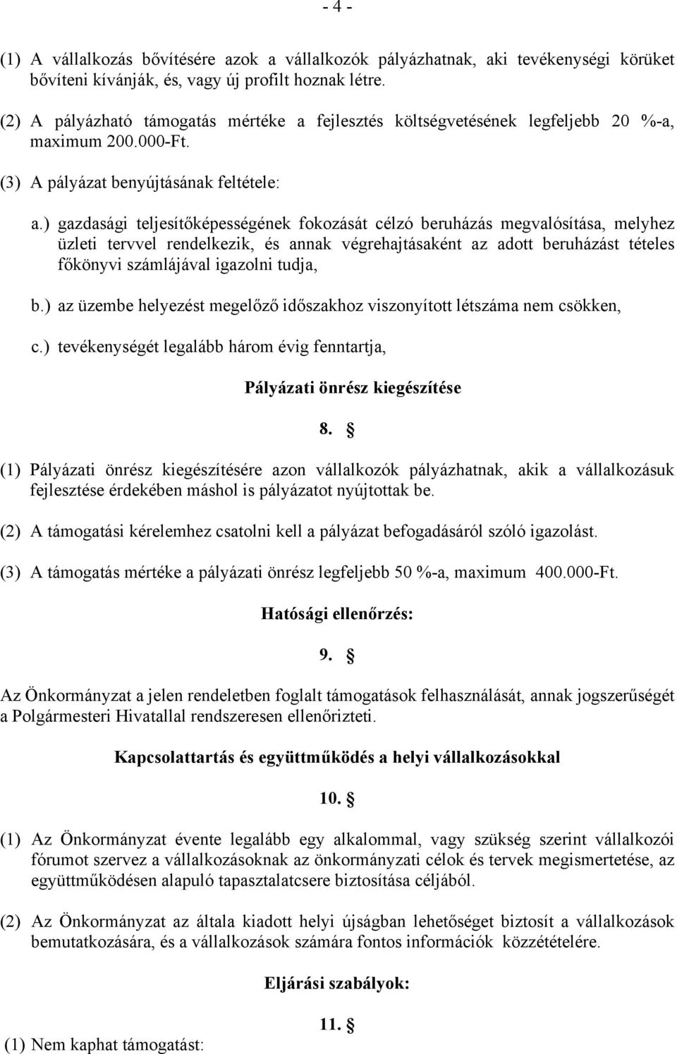 ) gazdasági teljesítőképességének fokozását célzó beruházás megvalósítása, melyhez üzleti tervvel rendelkezik, és annak végrehajtásaként az adott beruházást tételes főkönyvi számlájával igazolni