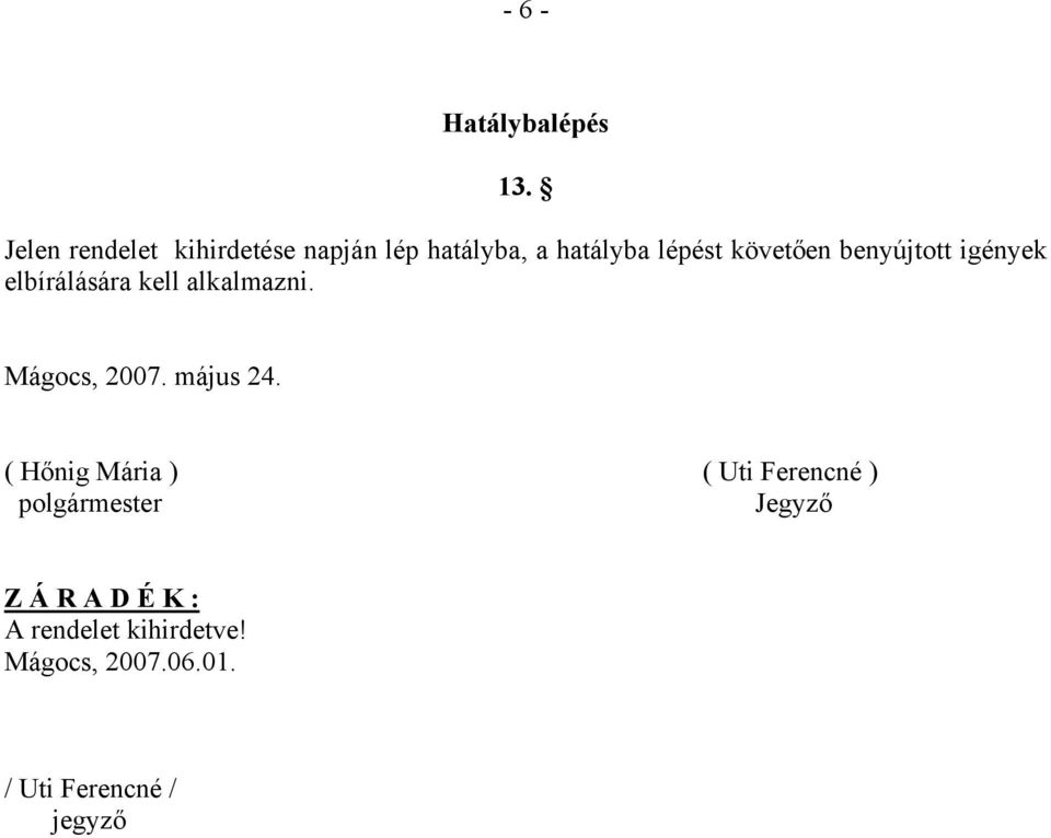 benyújtott igények elbírálására kell alkalmazni. Mágocs, 2007. május 24.