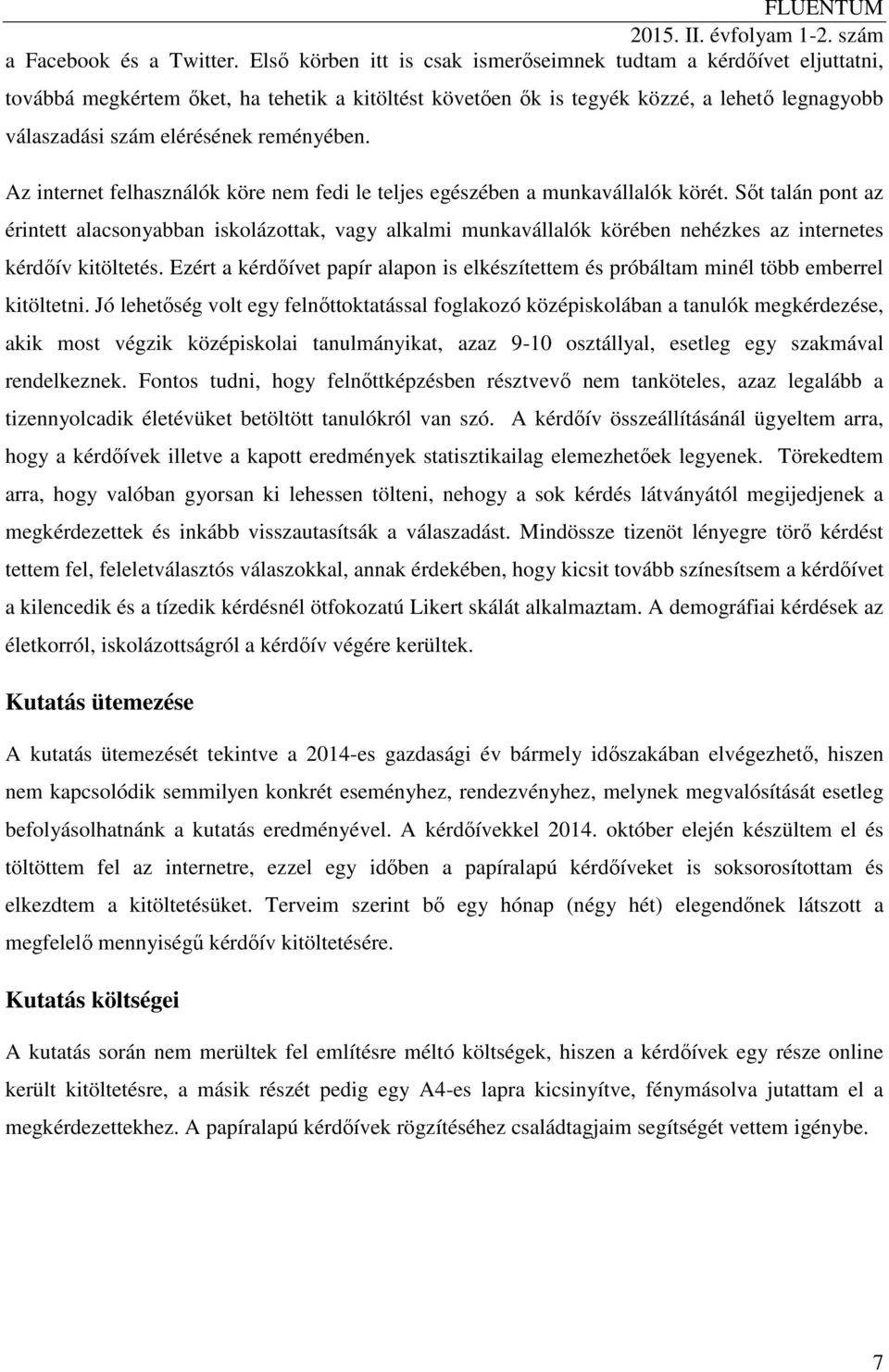 reményében. Az internet felhasználók köre nem fedi le teljes egészében a munkavállalók körét.